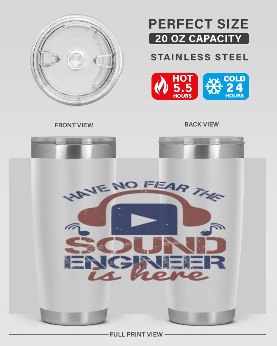 A stylish stainless steel tumbler featuring the phrase 'Have No Fear the Sound Engineer is Here', available in 20oz and 30oz sizes.
