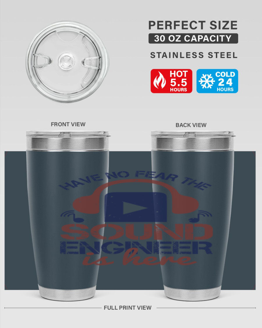 A stylish stainless steel tumbler featuring the phrase 'Have No Fear the Sound Engineer is Here', available in 20oz and 30oz sizes.