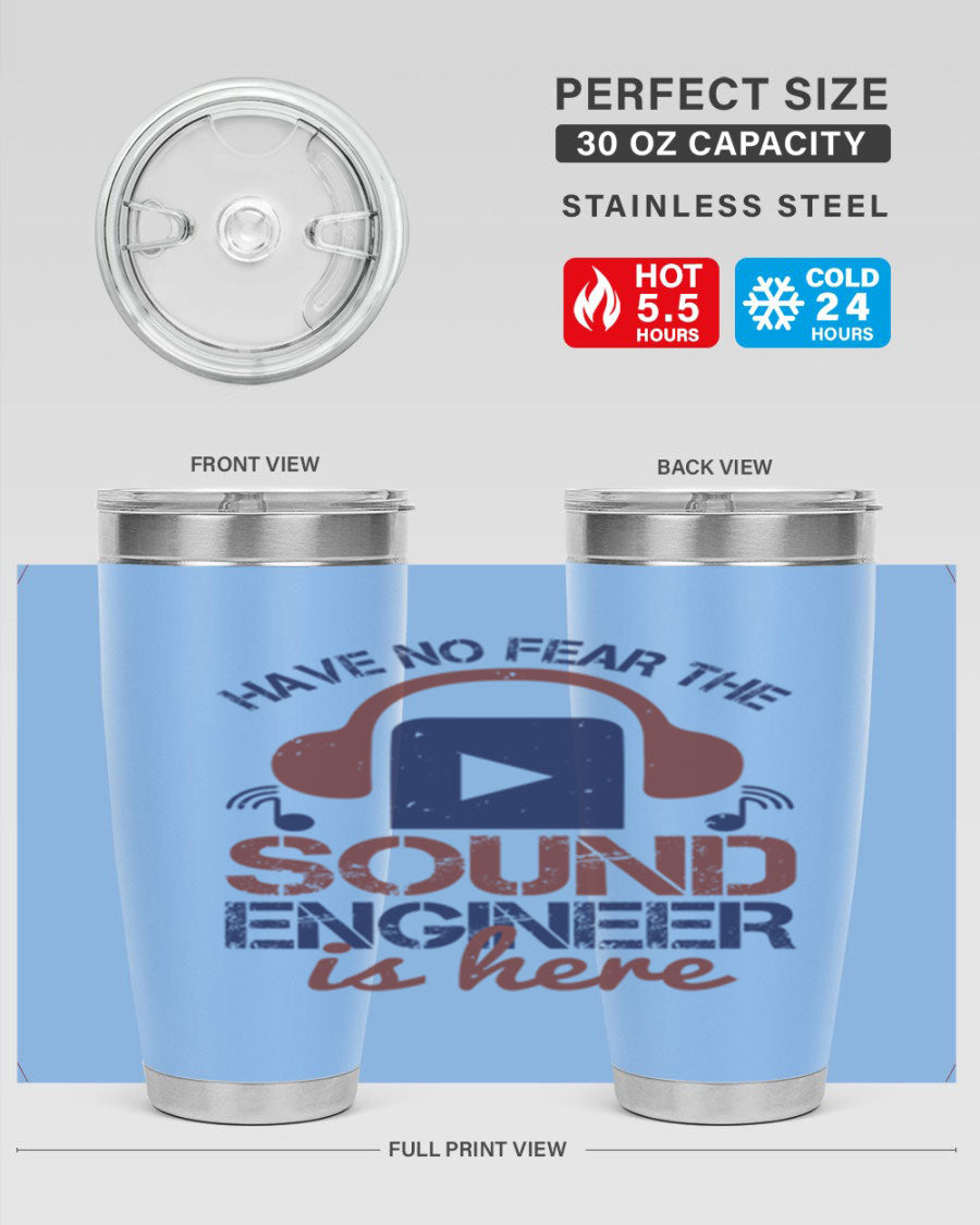 A stylish stainless steel tumbler featuring the phrase 'Have No Fear the Sound Engineer is Here', available in 20oz and 30oz sizes.