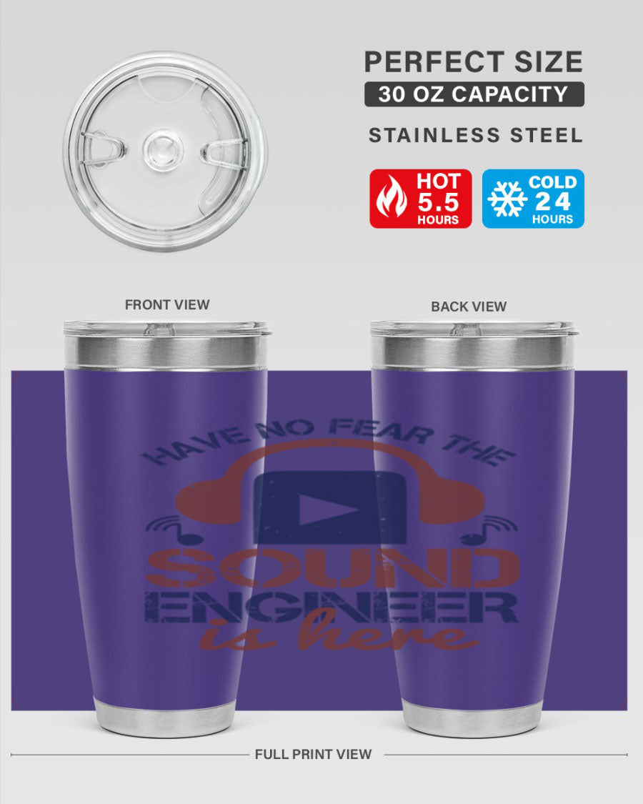 A stylish stainless steel tumbler featuring the phrase 'Have No Fear the Sound Engineer is Here', available in 20oz and 30oz sizes.