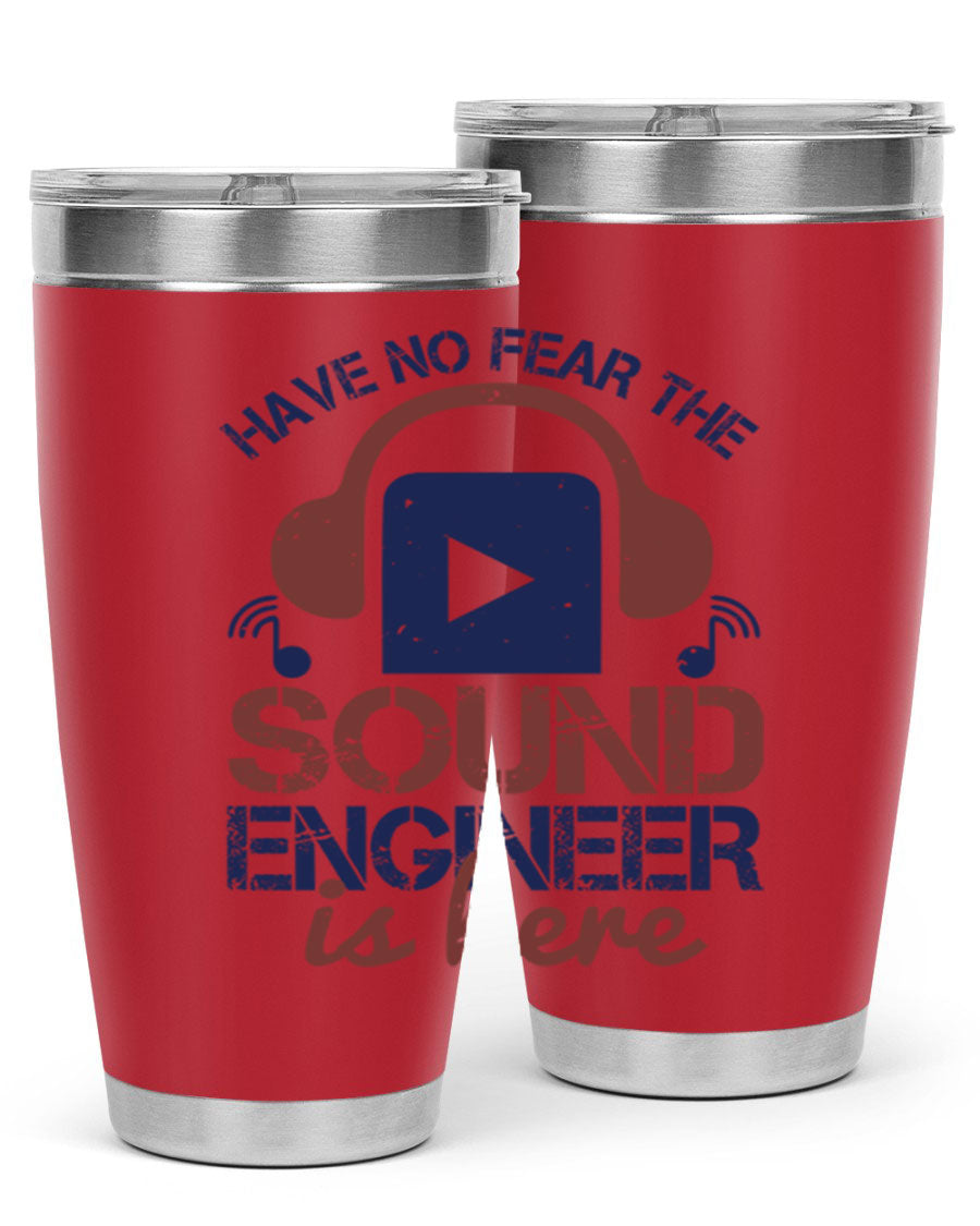 A stylish stainless steel tumbler featuring the phrase 'Have No Fear the Sound Engineer is Here', available in 20oz and 30oz sizes.
