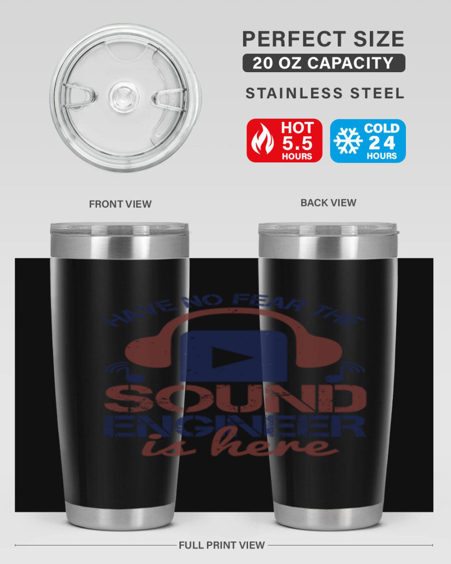 A stylish stainless steel tumbler featuring the phrase 'Have No Fear the Sound Engineer is Here', available in 20oz and 30oz sizes.