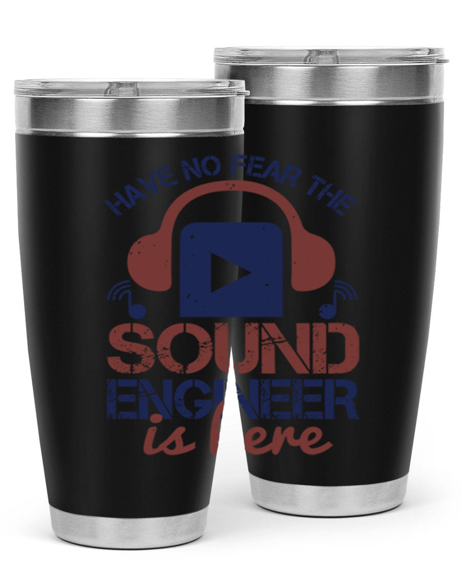 A stylish stainless steel tumbler featuring the phrase 'Have No Fear the Sound Engineer is Here', available in 20oz and 30oz sizes.