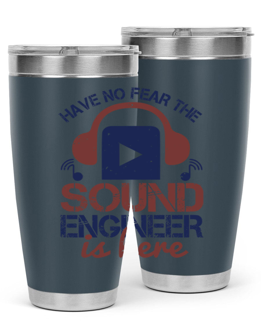 A stylish stainless steel tumbler featuring the phrase 'Have No Fear the Sound Engineer is Here', available in 20oz and 30oz sizes.