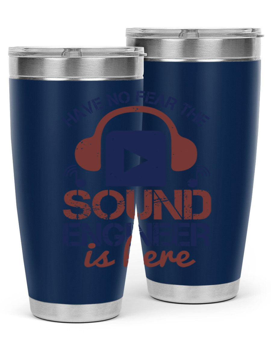 A stylish stainless steel tumbler featuring the phrase 'Have No Fear the Sound Engineer is Here', available in 20oz and 30oz sizes.