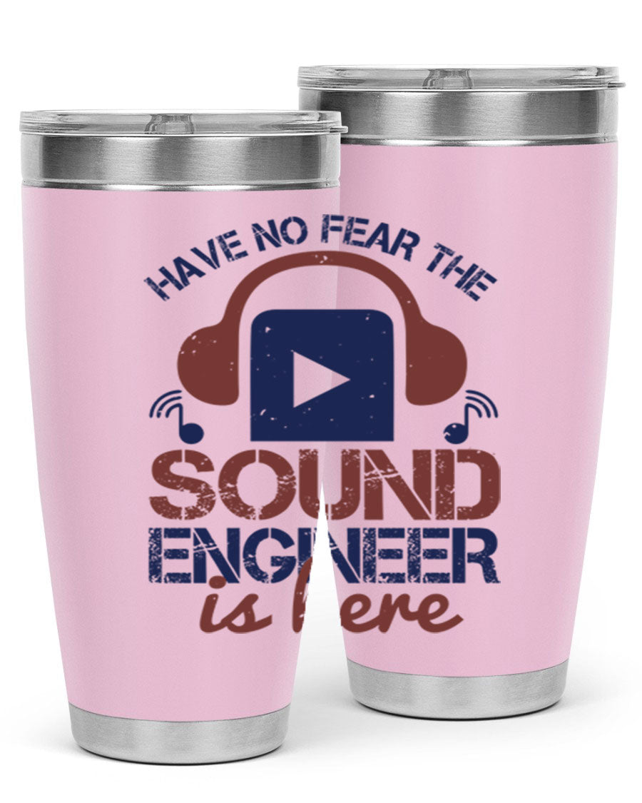 A stylish stainless steel tumbler featuring the phrase 'Have No Fear the Sound Engineer is Here', available in 20oz and 30oz sizes.