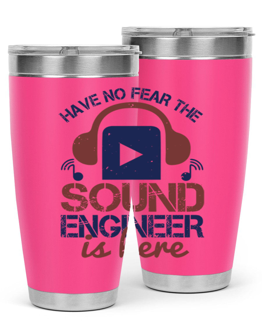 A stylish stainless steel tumbler featuring the phrase 'Have No Fear the Sound Engineer is Here', available in 20oz and 30oz sizes.