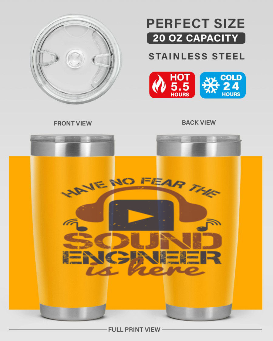 A stylish stainless steel tumbler featuring the phrase 'Have No Fear the Sound Engineer is Here', available in 20oz and 30oz sizes.