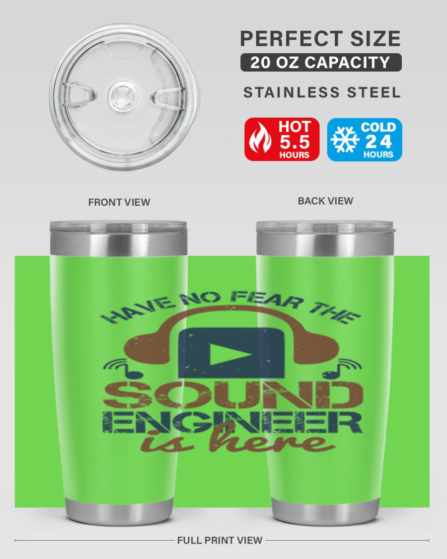 A stylish stainless steel tumbler featuring the phrase 'Have No Fear the Sound Engineer is Here', available in 20oz and 30oz sizes.