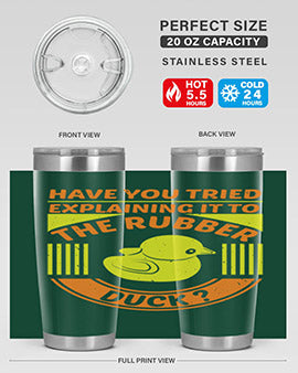 Have You Tried Explaining It to the Rubber Duck tumbler in stainless steel with a vibrant print, showcasing its double wall vacuum design.