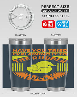 Have You Tried Explaining It to the Rubber Duck tumbler in stainless steel with a vibrant print, showcasing its double wall vacuum design.