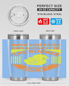 Have You Tried Explaining It to the Rubber Duck tumbler in stainless steel with a vibrant print, showcasing its double wall vacuum design.