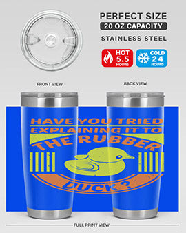Have You Tried Explaining It to the Rubber Duck tumbler in stainless steel with a vibrant print, showcasing its double wall vacuum design.