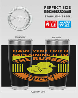 Have You Tried Explaining It to the Rubber Duck tumbler in stainless steel with a vibrant print, showcasing its double wall vacuum design.
