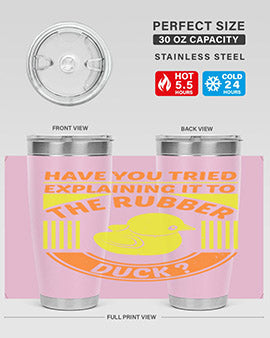 Have You Tried Explaining It to the Rubber Duck tumbler in stainless steel with a vibrant print, showcasing its double wall vacuum design.