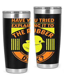 Have You Tried Explaining It to the Rubber Duck tumbler in stainless steel with a vibrant print, showcasing its double wall vacuum design.
