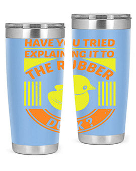 Have You Tried Explaining It to the Rubber Duck tumbler in stainless steel with a vibrant print, showcasing its double wall vacuum design.