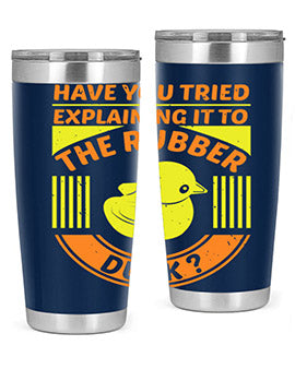 Have You Tried Explaining It to the Rubber Duck tumbler in stainless steel with a vibrant print, showcasing its double wall vacuum design.