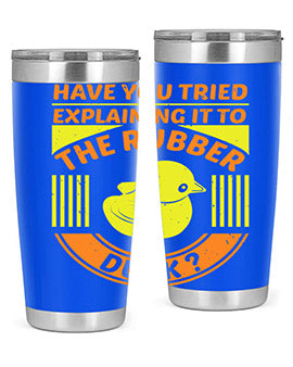 Have You Tried Explaining It to the Rubber Duck tumbler in stainless steel with a vibrant print, showcasing its double wall vacuum design.