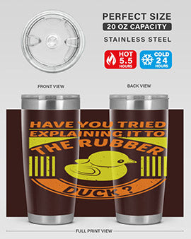Have You Tried Explaining It to the Rubber Duck tumbler in stainless steel with a vibrant print, showcasing its double wall vacuum design.