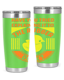 Have You Tried Explaining It to the Rubber Duck tumbler in stainless steel with a vibrant print, showcasing its double wall vacuum design.