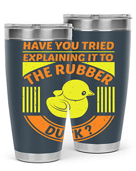 Have You Tried Explaining It to the Rubber Duck tumbler in stainless steel with a vibrant print, showcasing its double wall vacuum design.