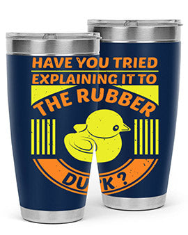 Have You Tried Explaining It to the Rubber Duck tumbler in stainless steel with a vibrant print, showcasing its double wall vacuum design.