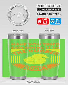 Have You Tried Explaining It to the Rubber Duck tumbler in stainless steel with a vibrant print, showcasing its double wall vacuum design.