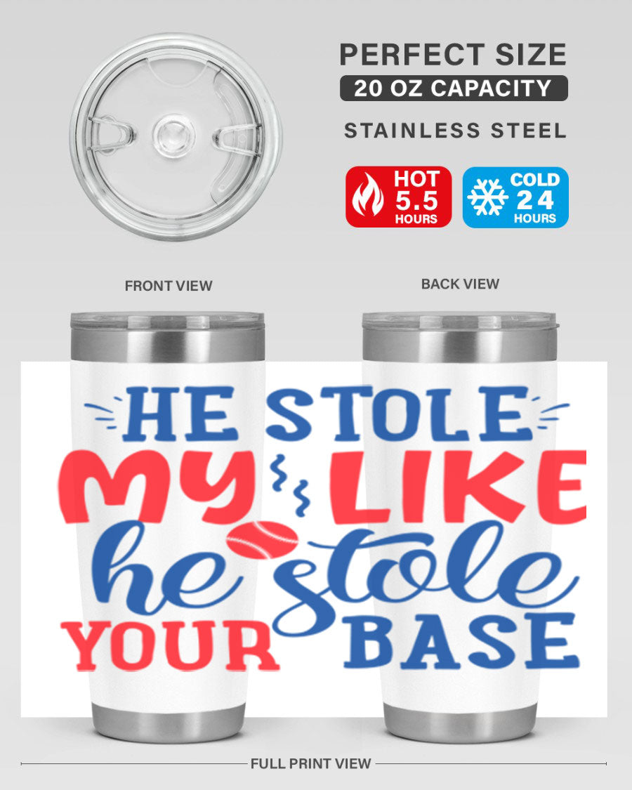 He Stole My Like He Stole Your Base 2076# Tumbler in stainless steel with a vibrant print, available in 20oz and 30oz sizes.