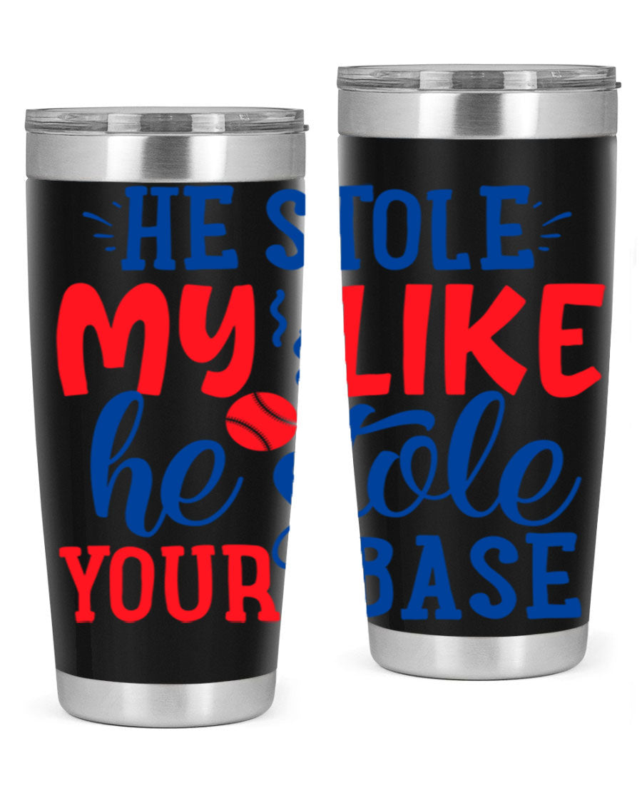 He Stole My Like He Stole Your Base 2076# Tumbler in stainless steel with a vibrant print, available in 20oz and 30oz sizes.