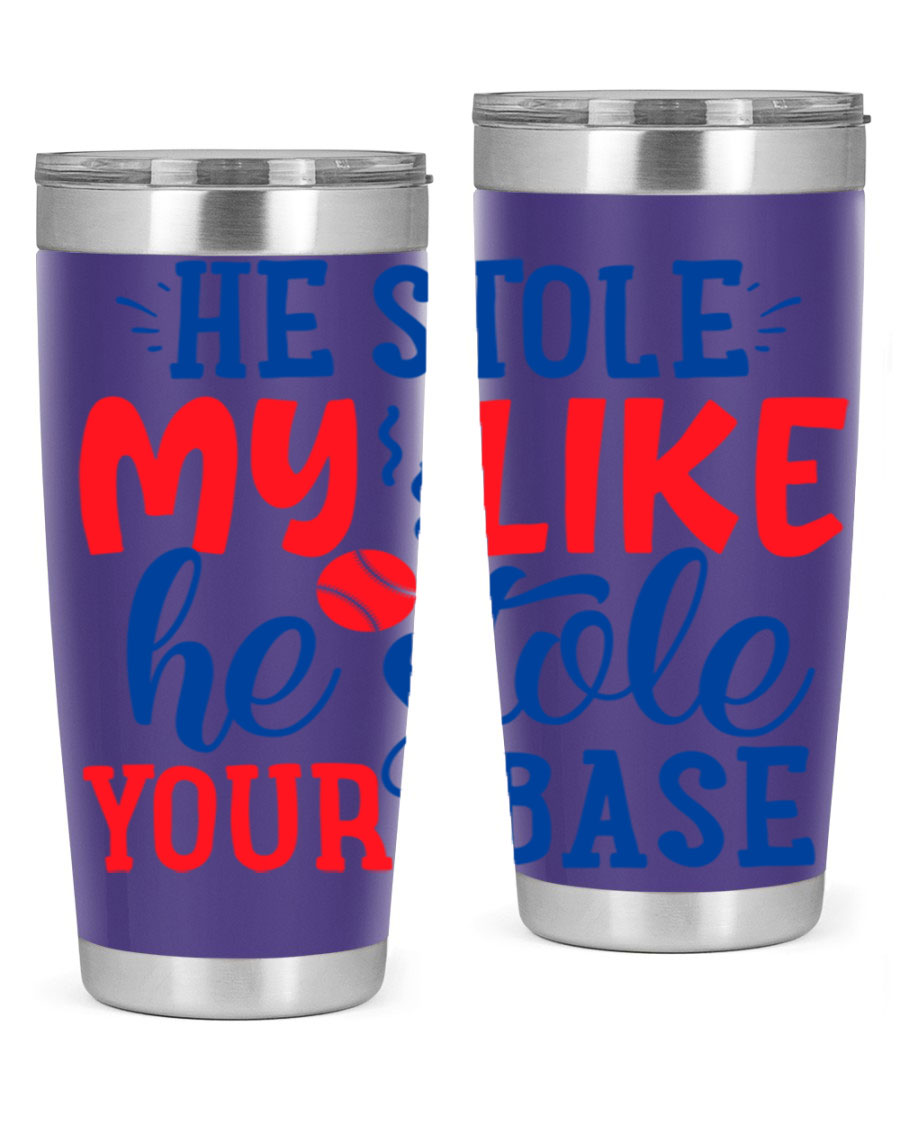 He Stole My Like He Stole Your Base 2076# Tumbler in stainless steel with a vibrant print, available in 20oz and 30oz sizes.
