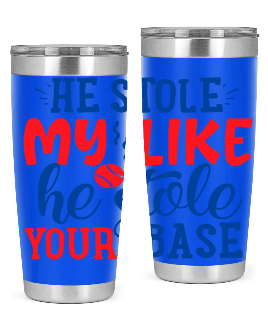 He Stole My Like He Stole Your Base 2076# Tumbler in stainless steel with a vibrant print, available in 20oz and 30oz sizes.