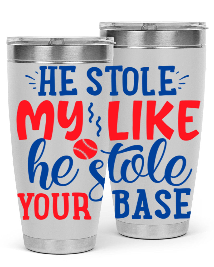 He Stole My Like He Stole Your Base 2076# Tumbler in stainless steel with a vibrant print, available in 20oz and 30oz sizes.
