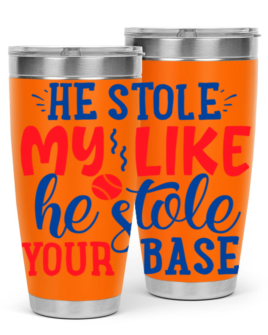 He Stole My Like He Stole Your Base 2076# Tumbler in stainless steel with a vibrant print, available in 20oz and 30oz sizes.