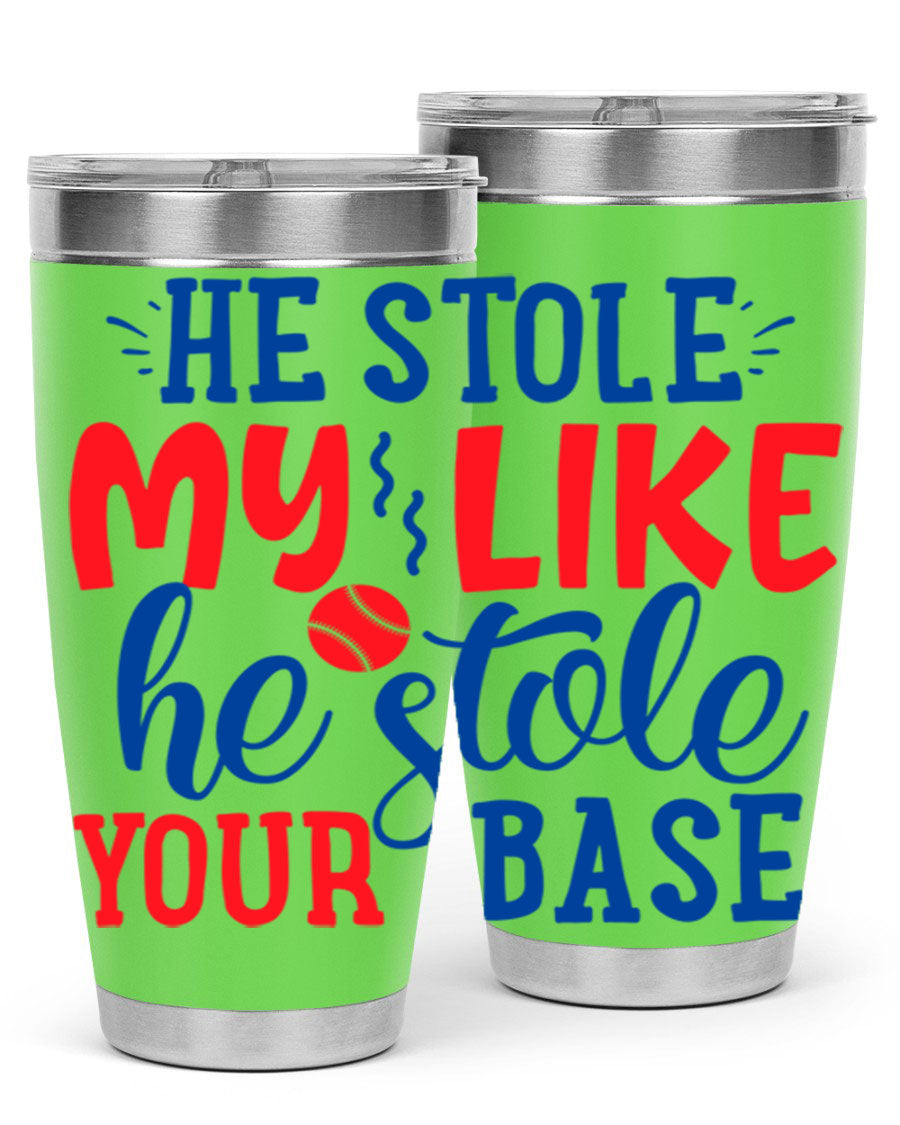 He Stole My Like He Stole Your Base 2076# Tumbler in stainless steel with a vibrant print, available in 20oz and 30oz sizes.