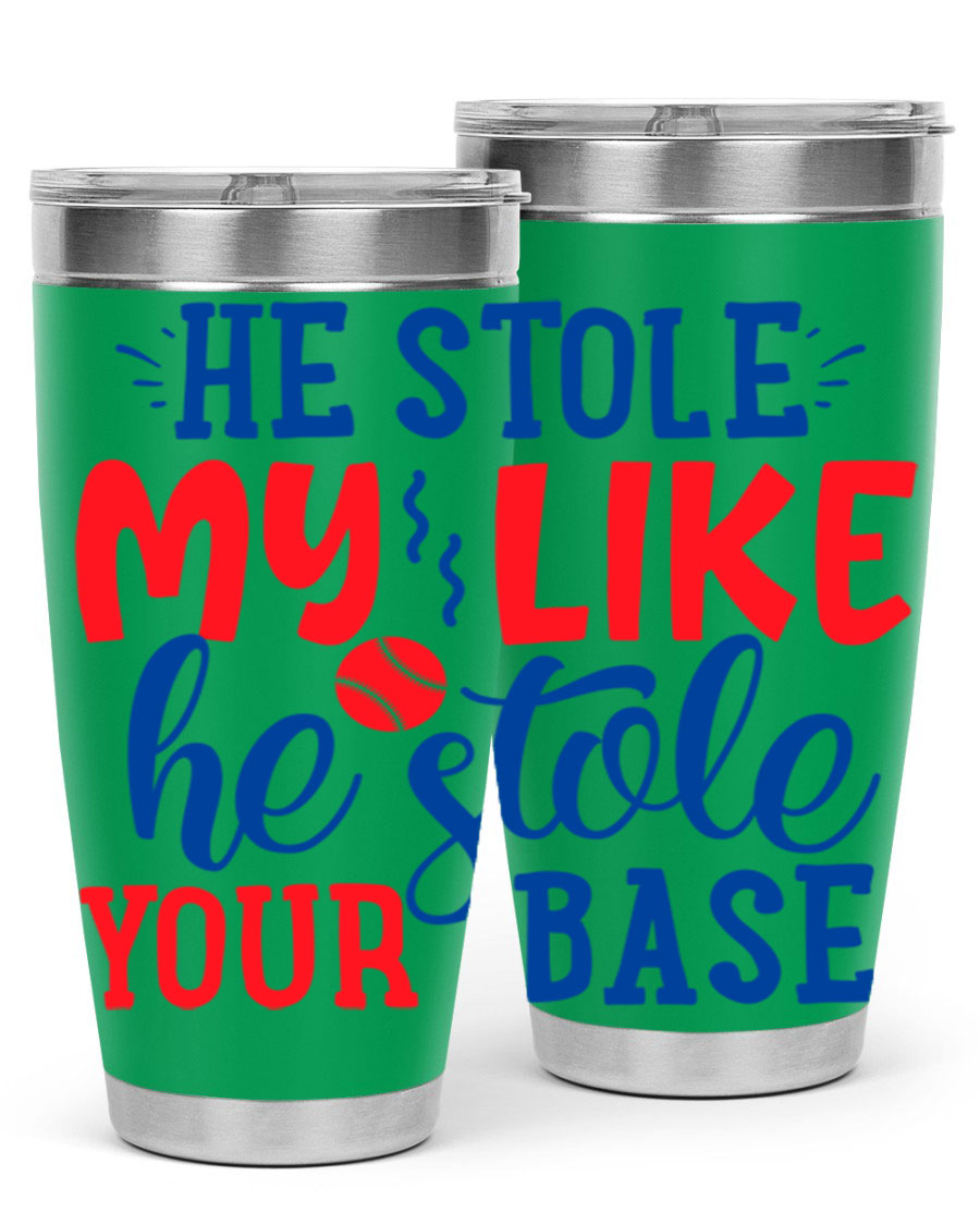 He Stole My Like He Stole Your Base 2076# Tumbler in stainless steel with a vibrant print, available in 20oz and 30oz sizes.