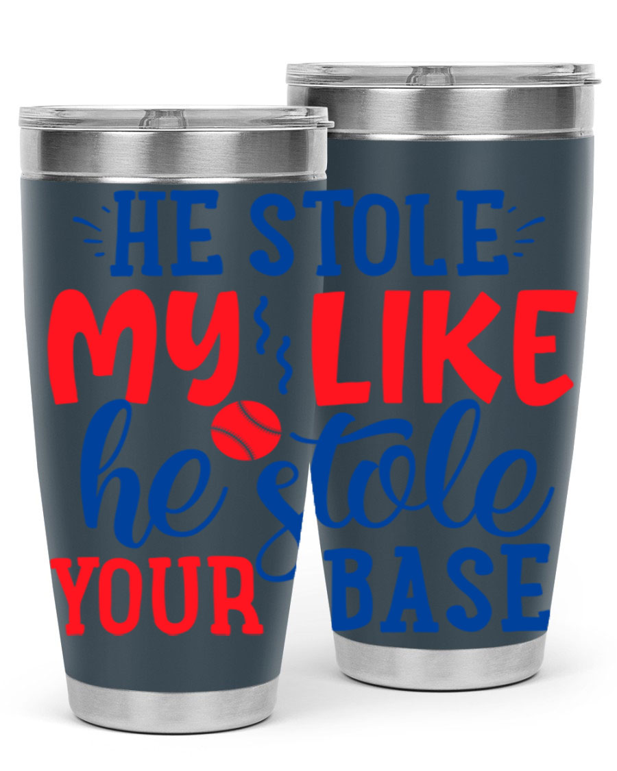 He Stole My Like He Stole Your Base 2076# Tumbler in stainless steel with a vibrant print, available in 20oz and 30oz sizes.