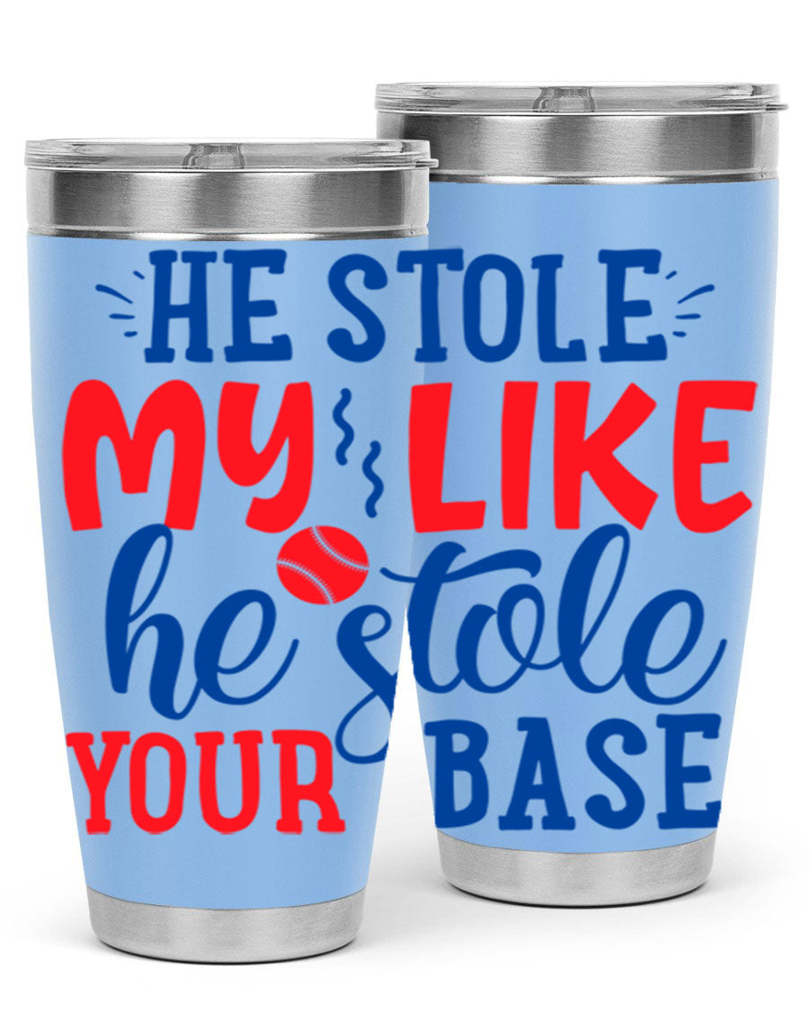 He Stole My Like He Stole Your Base 2076# Tumbler in stainless steel with a vibrant print, available in 20oz and 30oz sizes.