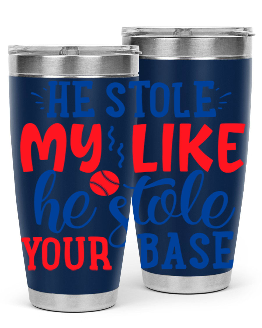 He Stole My Like He Stole Your Base 2076# Tumbler in stainless steel with a vibrant print, available in 20oz and 30oz sizes.
