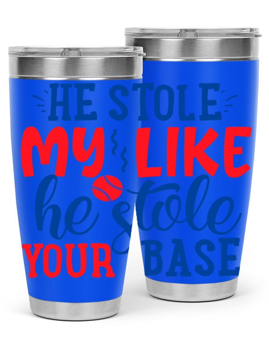 He Stole My Like He Stole Your Base 2076# Tumbler in stainless steel with a vibrant print, available in 20oz and 30oz sizes.