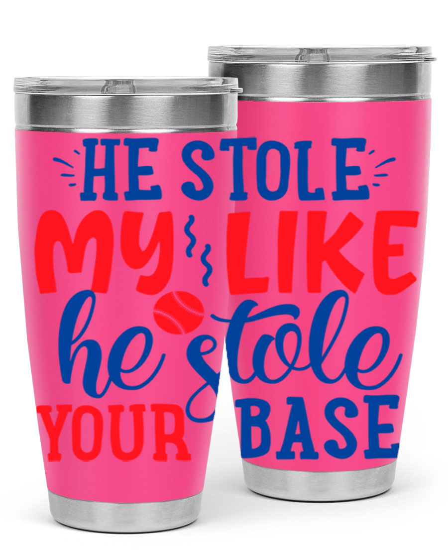 He Stole My Like He Stole Your Base 2076# Tumbler in stainless steel with a vibrant print, available in 20oz and 30oz sizes.