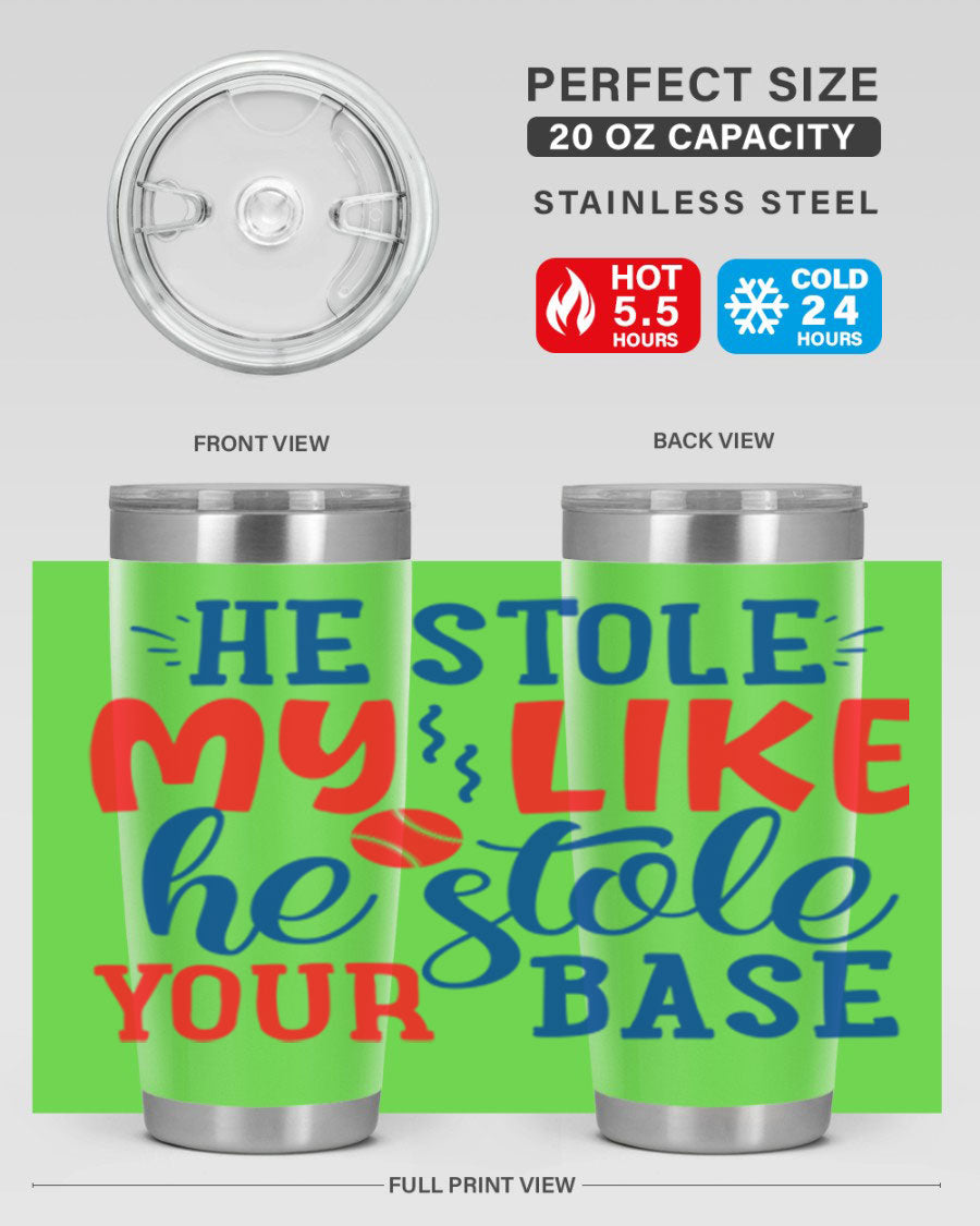 He Stole My Like He Stole Your Base 2076# Tumbler in stainless steel with a vibrant print, available in 20oz and 30oz sizes.