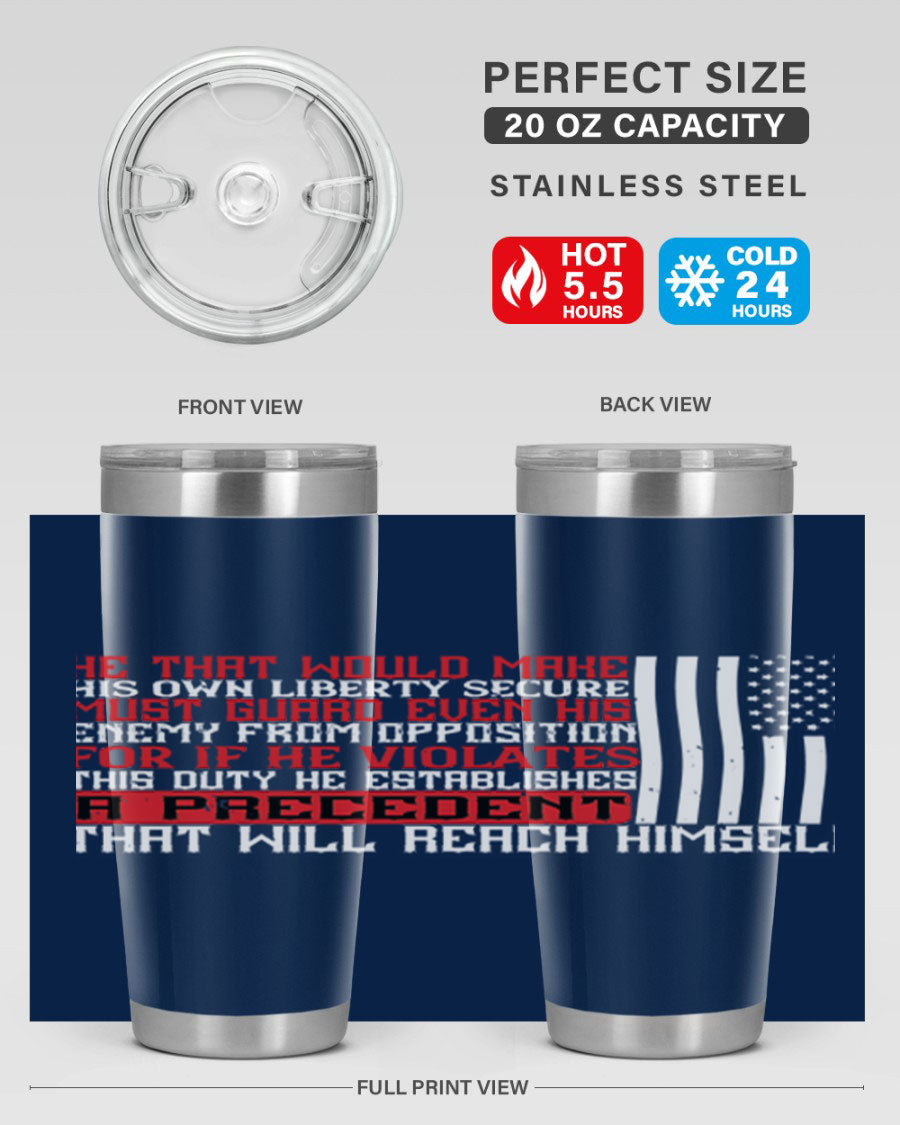 He that would make his own liberty secure must guard even his enemy 20oz and 30oz tumblers in stainless steel with a sleek design.