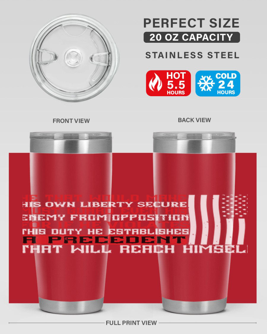 He that would make his own liberty secure must guard even his enemy 20oz and 30oz tumblers in stainless steel with a sleek design.