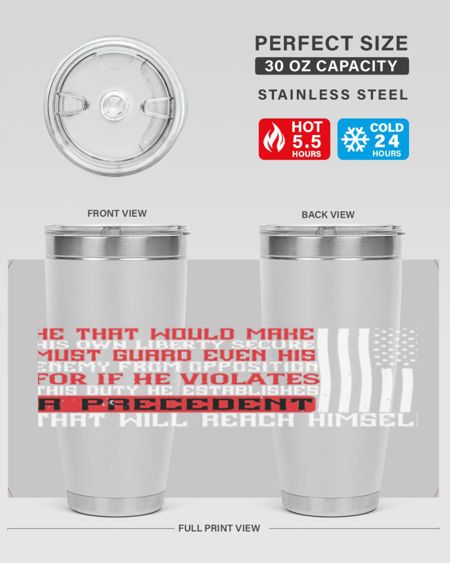 He that would make his own liberty secure must guard even his enemy 20oz and 30oz tumblers in stainless steel with a sleek design.