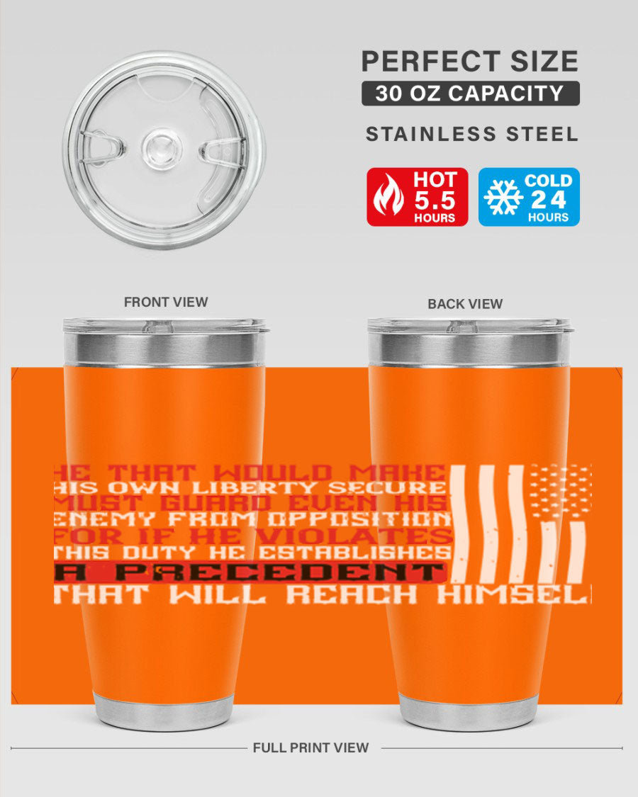 He that would make his own liberty secure must guard even his enemy 20oz and 30oz tumblers in stainless steel with a sleek design.
