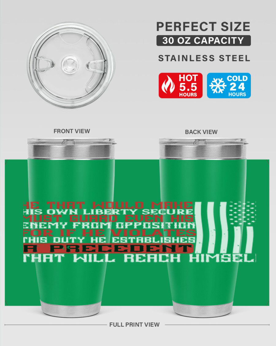 He that would make his own liberty secure must guard even his enemy 20oz and 30oz tumblers in stainless steel with a sleek design.