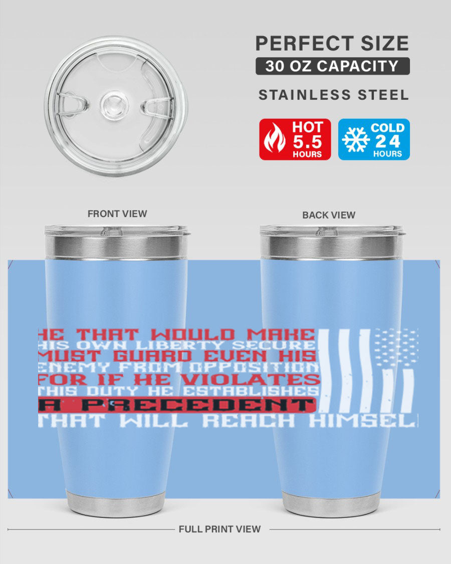 He that would make his own liberty secure must guard even his enemy 20oz and 30oz tumblers in stainless steel with a sleek design.