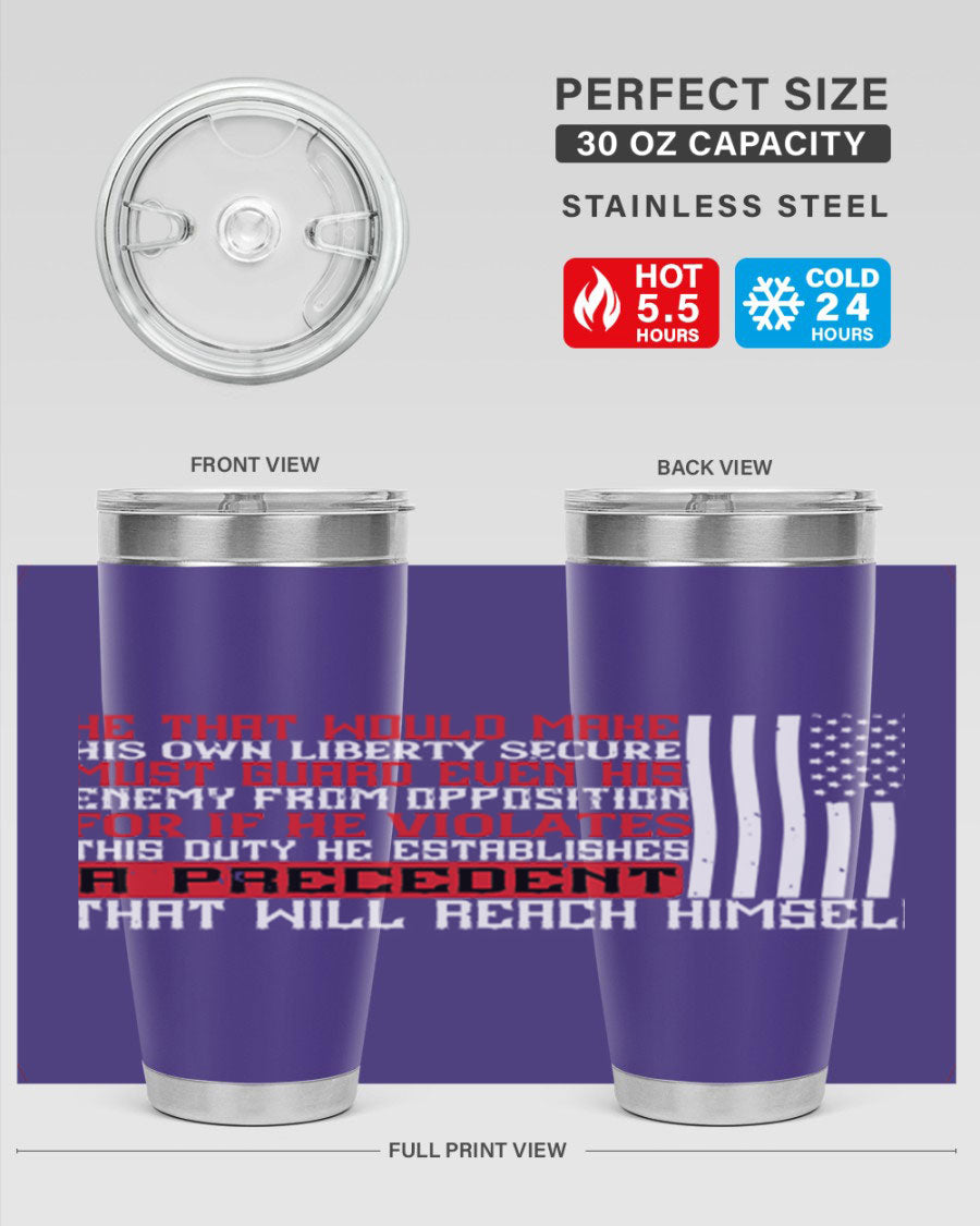 He that would make his own liberty secure must guard even his enemy 20oz and 30oz tumblers in stainless steel with a sleek design.