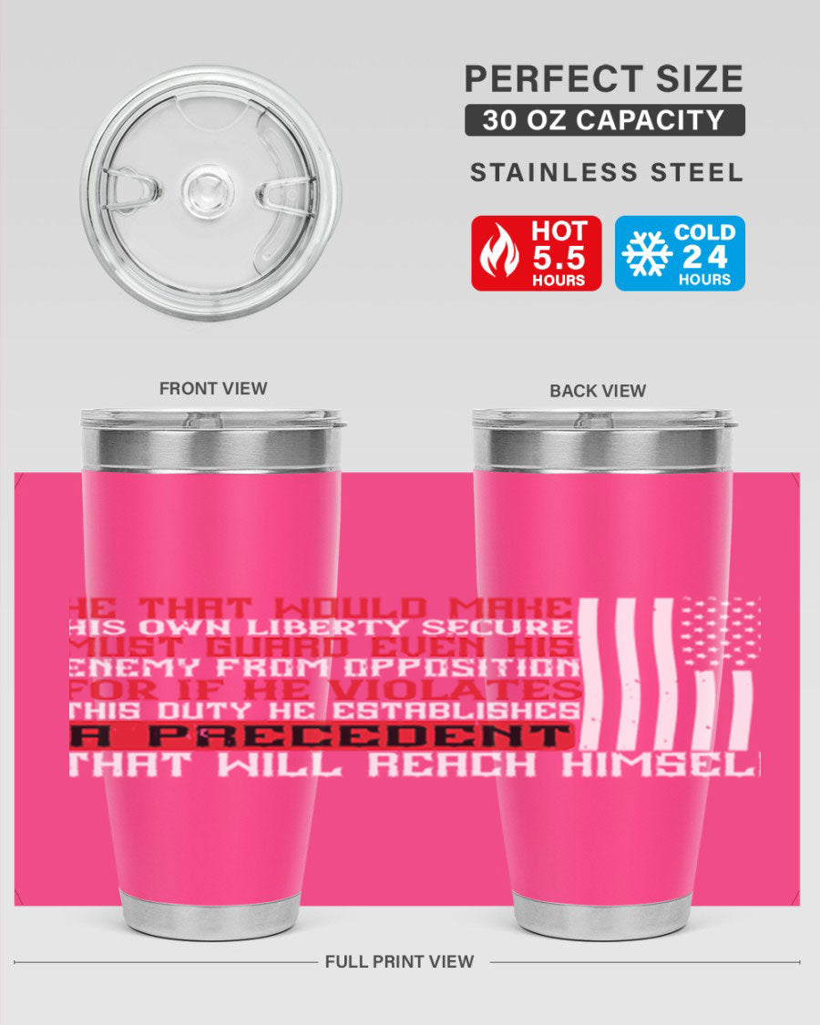 He that would make his own liberty secure must guard even his enemy 20oz and 30oz tumblers in stainless steel with a sleek design.